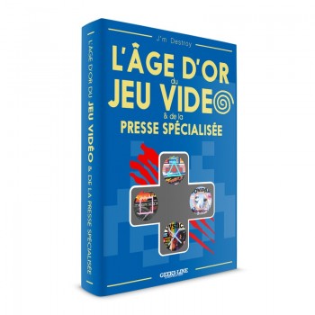 L&rsquo;AGE D'OR DU JEU VIDEO & de la presse sp&eacute;cialis&eacute;e - version classique